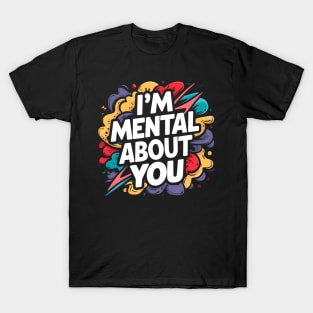 I'm Mental About You T-Shirt